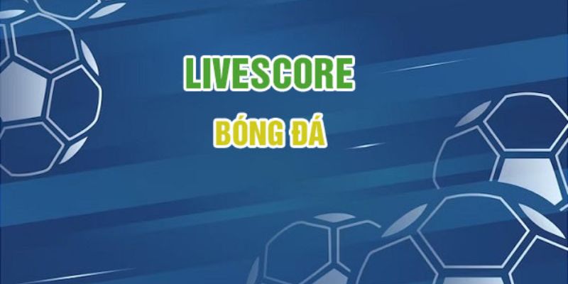 Truy cập mọi lúc, theo dõi Livescore cực tiện lợi