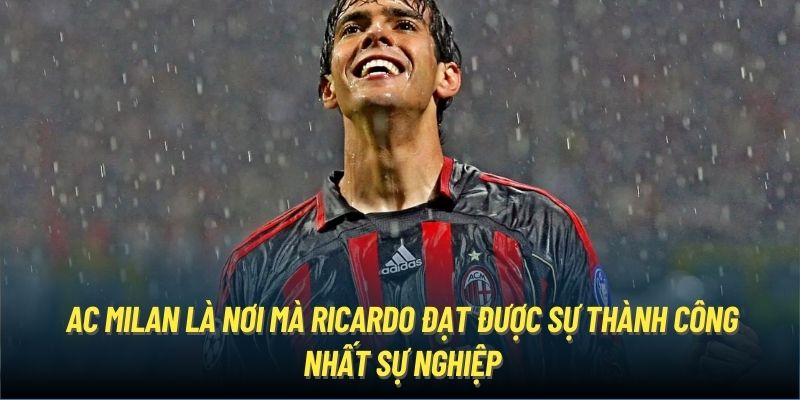 AC Milan là nơi mà Ricardo đạt được sự thành công nhất sự nghiệp