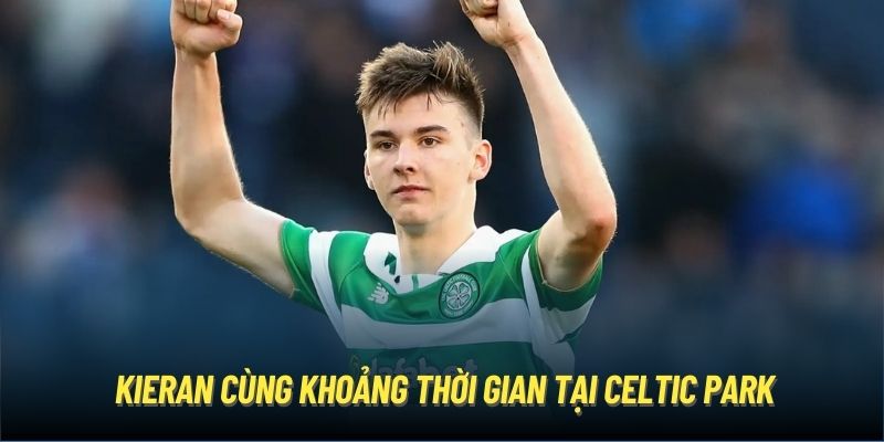 Kieran cùng khoảng thời gian tại Celtic Park